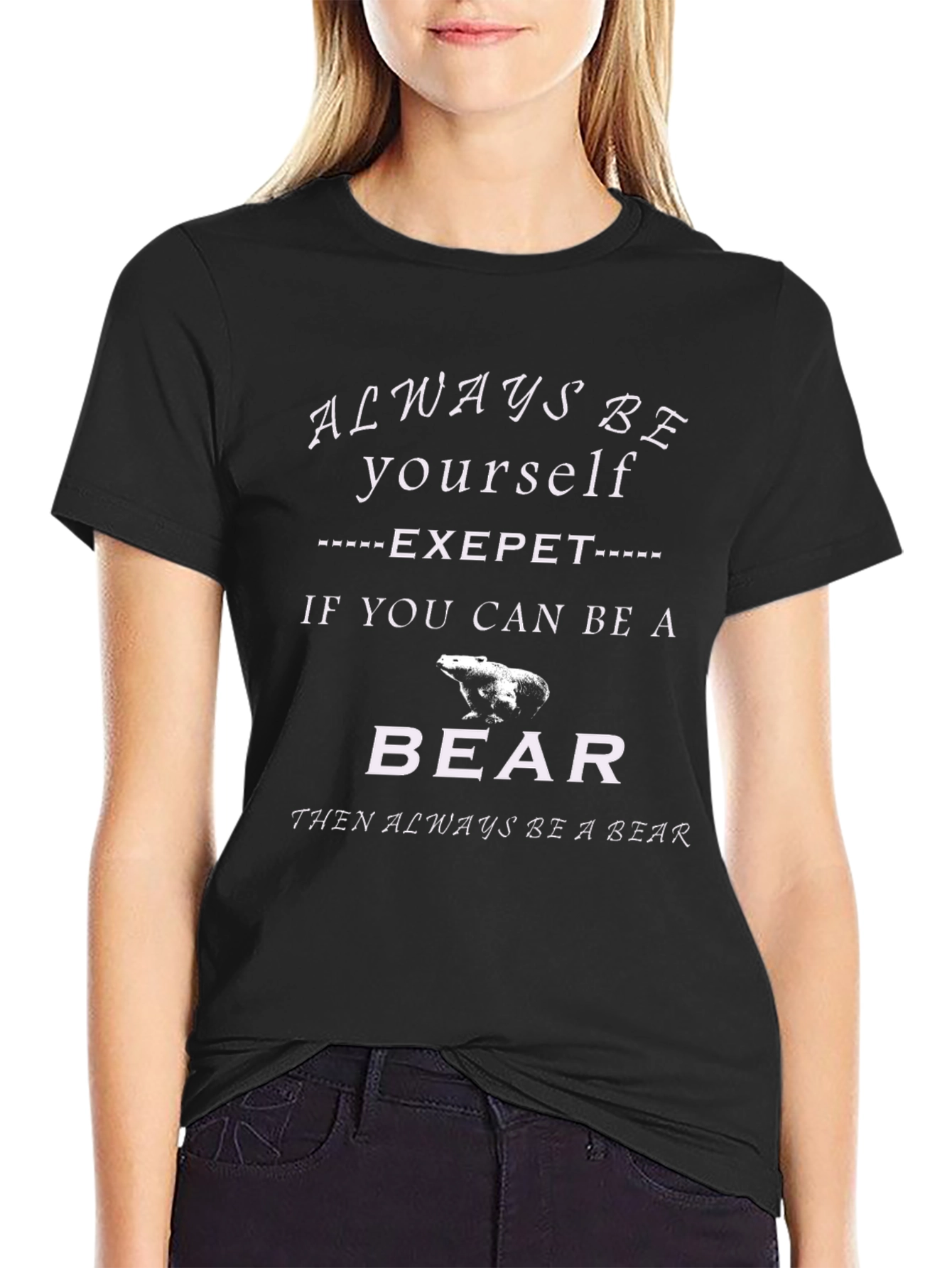 Always Be Yourself Be A Bear T-Shirt