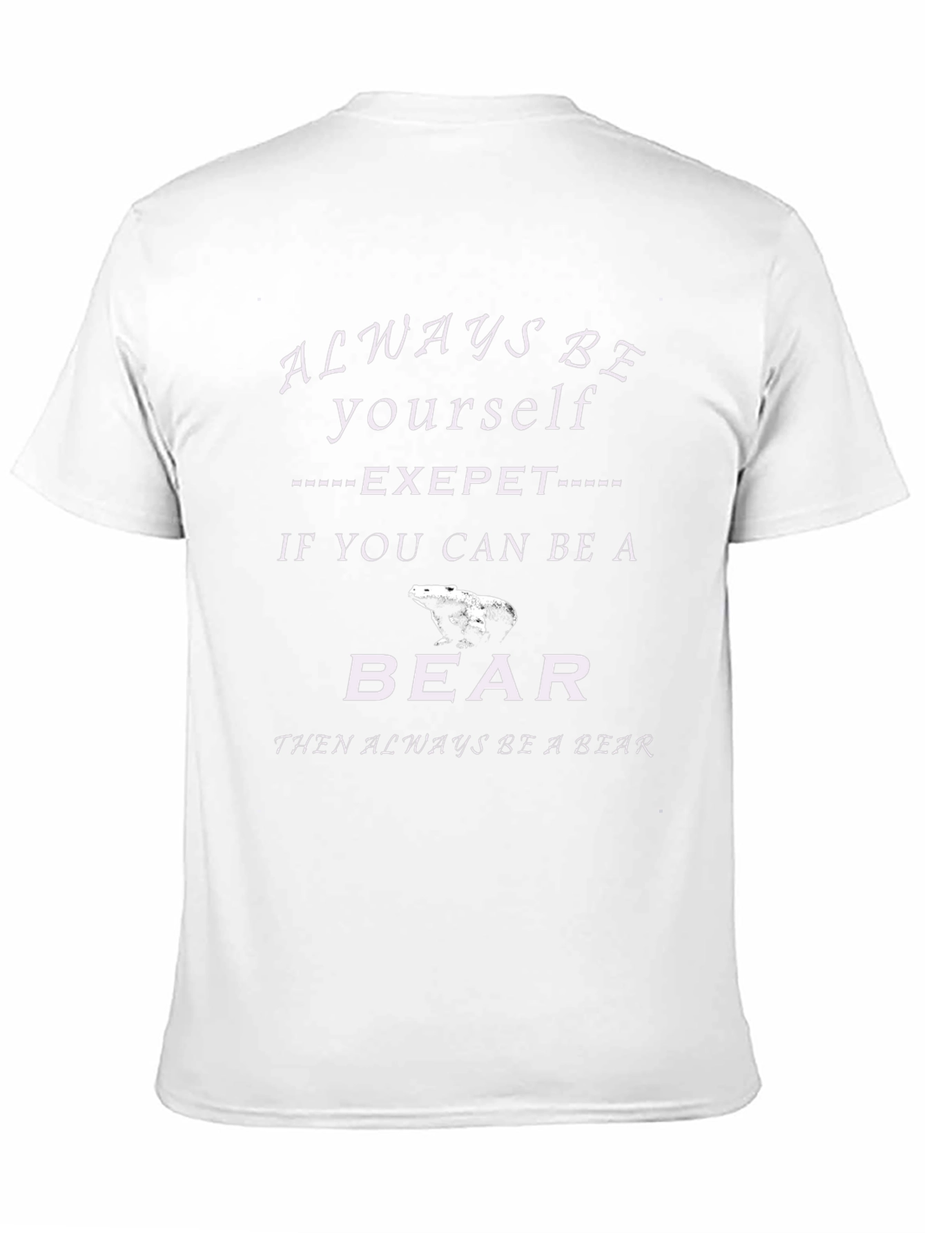Always Be Yourself Be A Bear T-Shirt