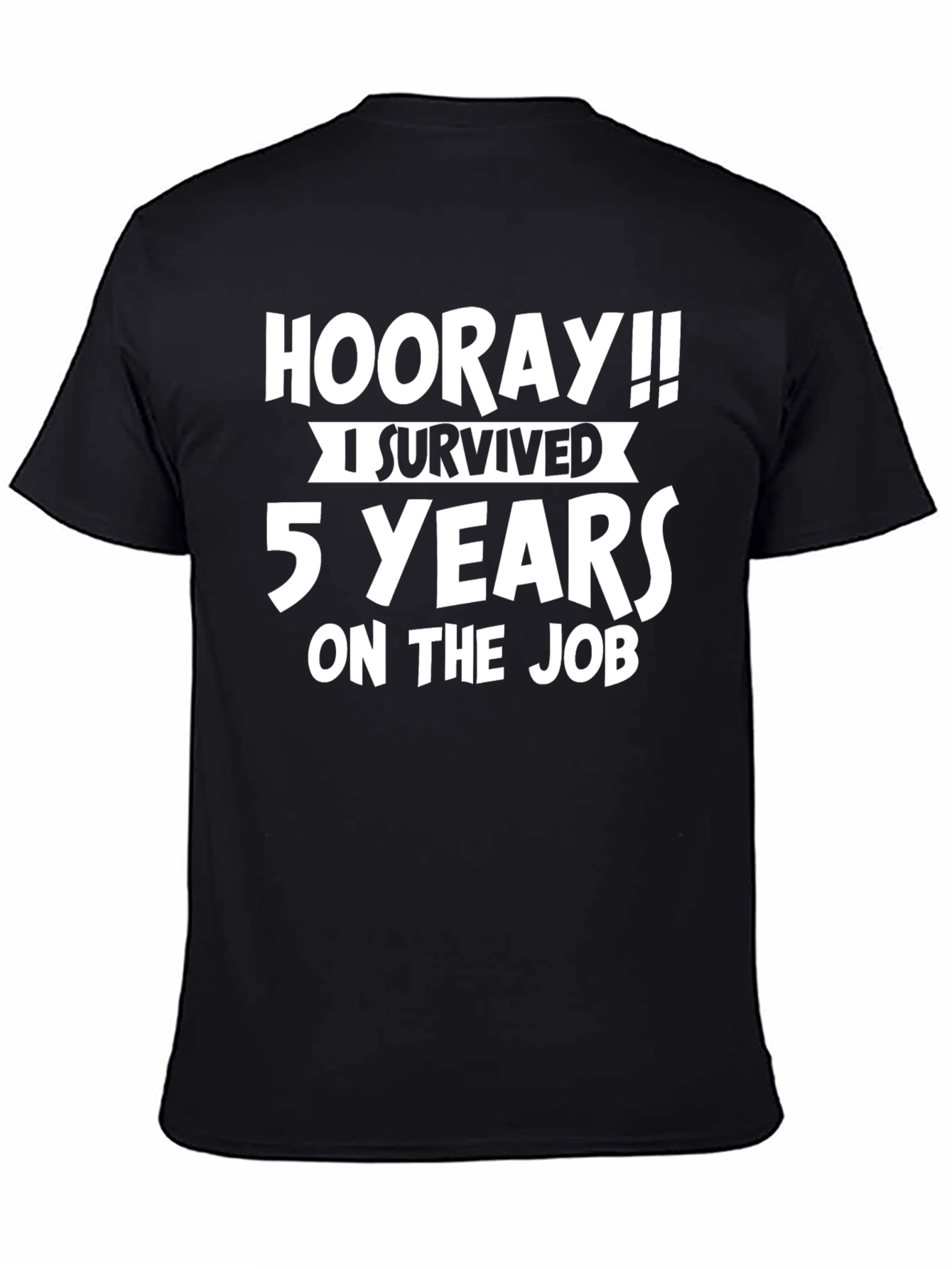 Hooray!! 5 Years On the Job T-Shirt