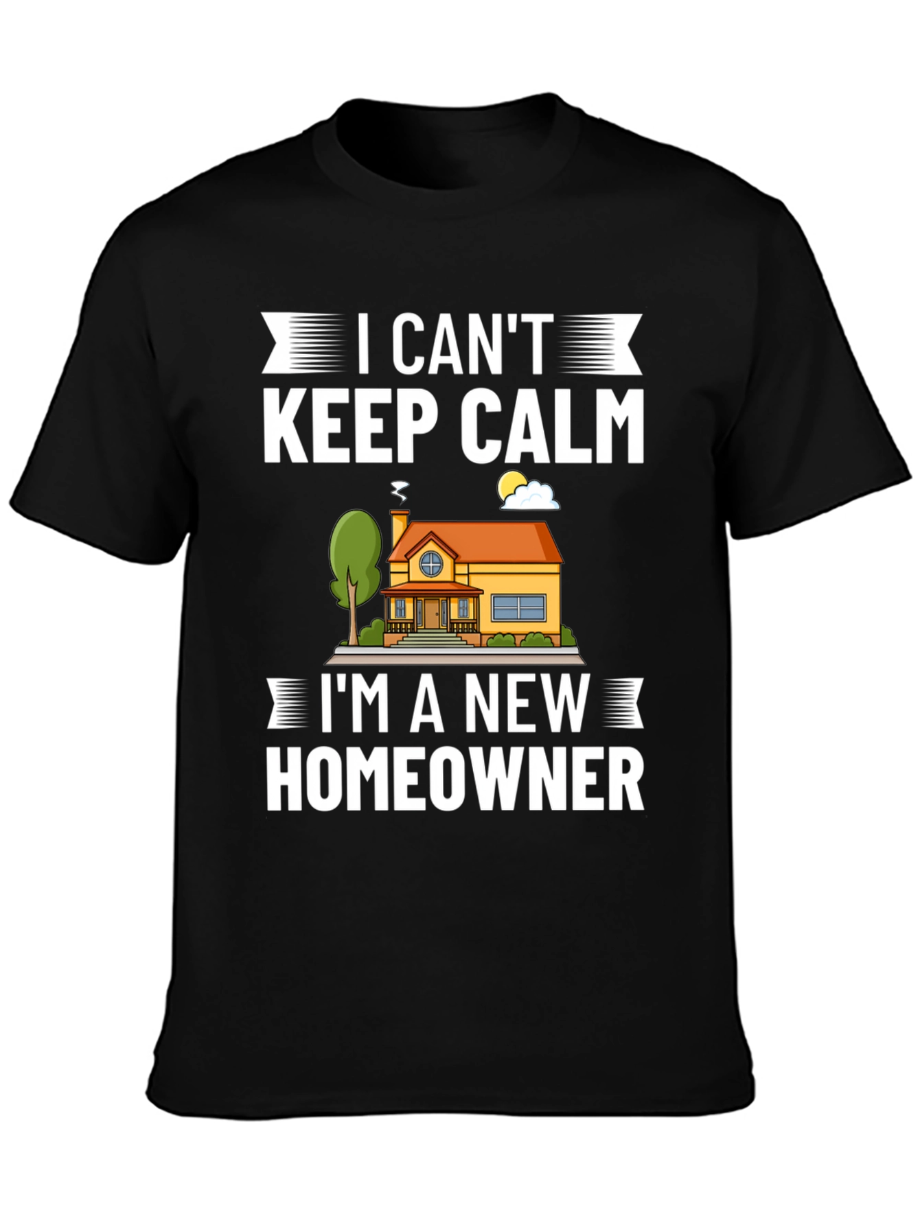 I Cant Keep Calm New Homeowner Graphic T-Shirt