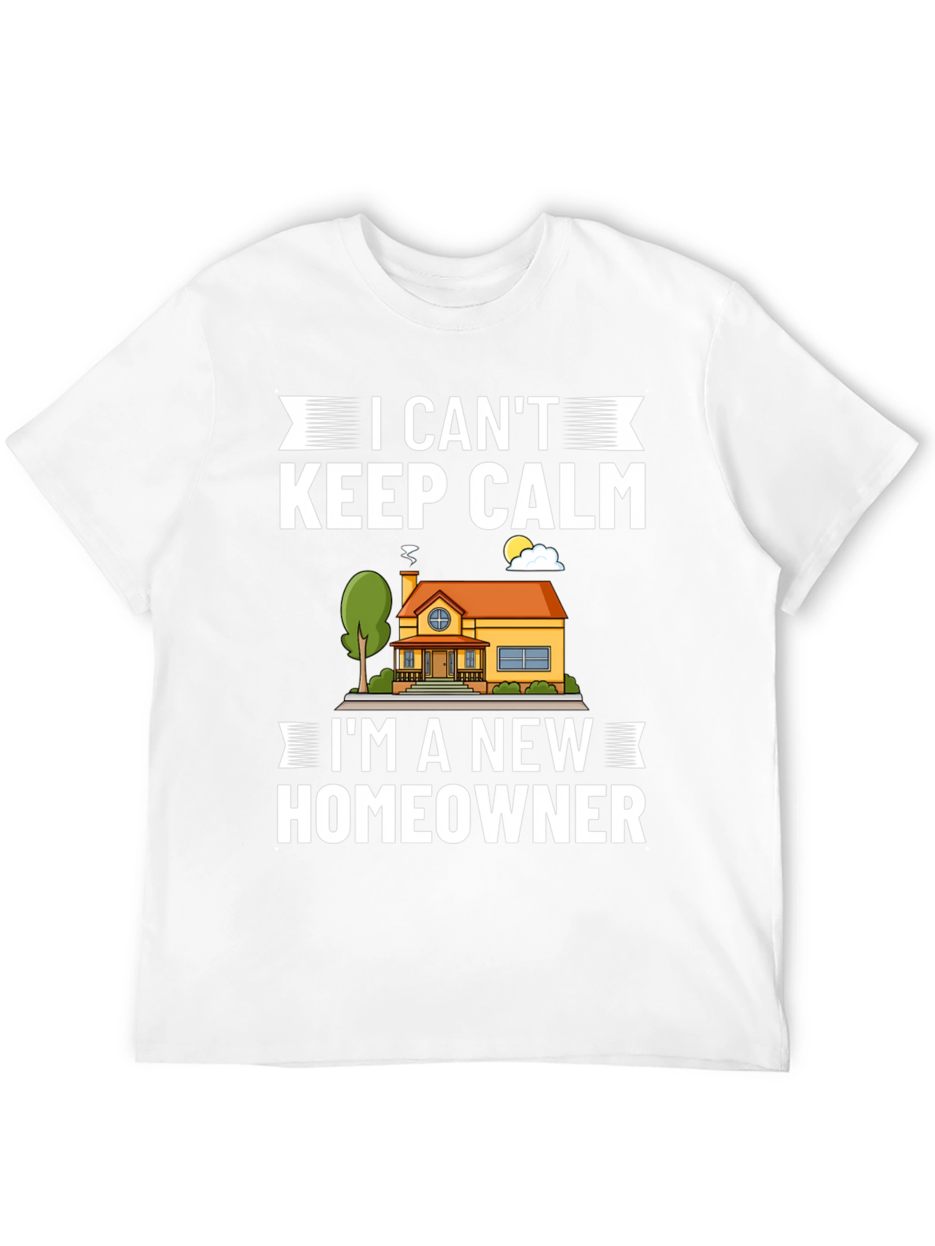 I Cant Keep Calm New Homeowner Graphic T-Shirt