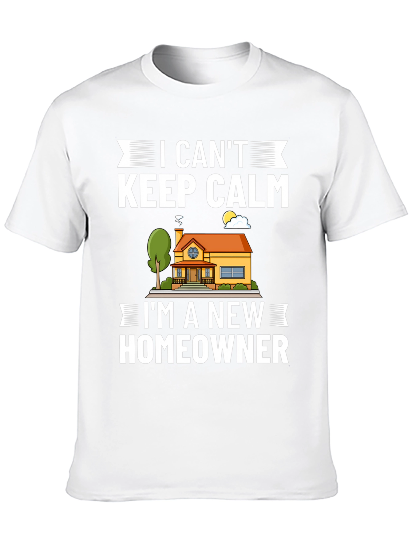 I Cant Keep Calm New Homeowner Graphic T-Shirt