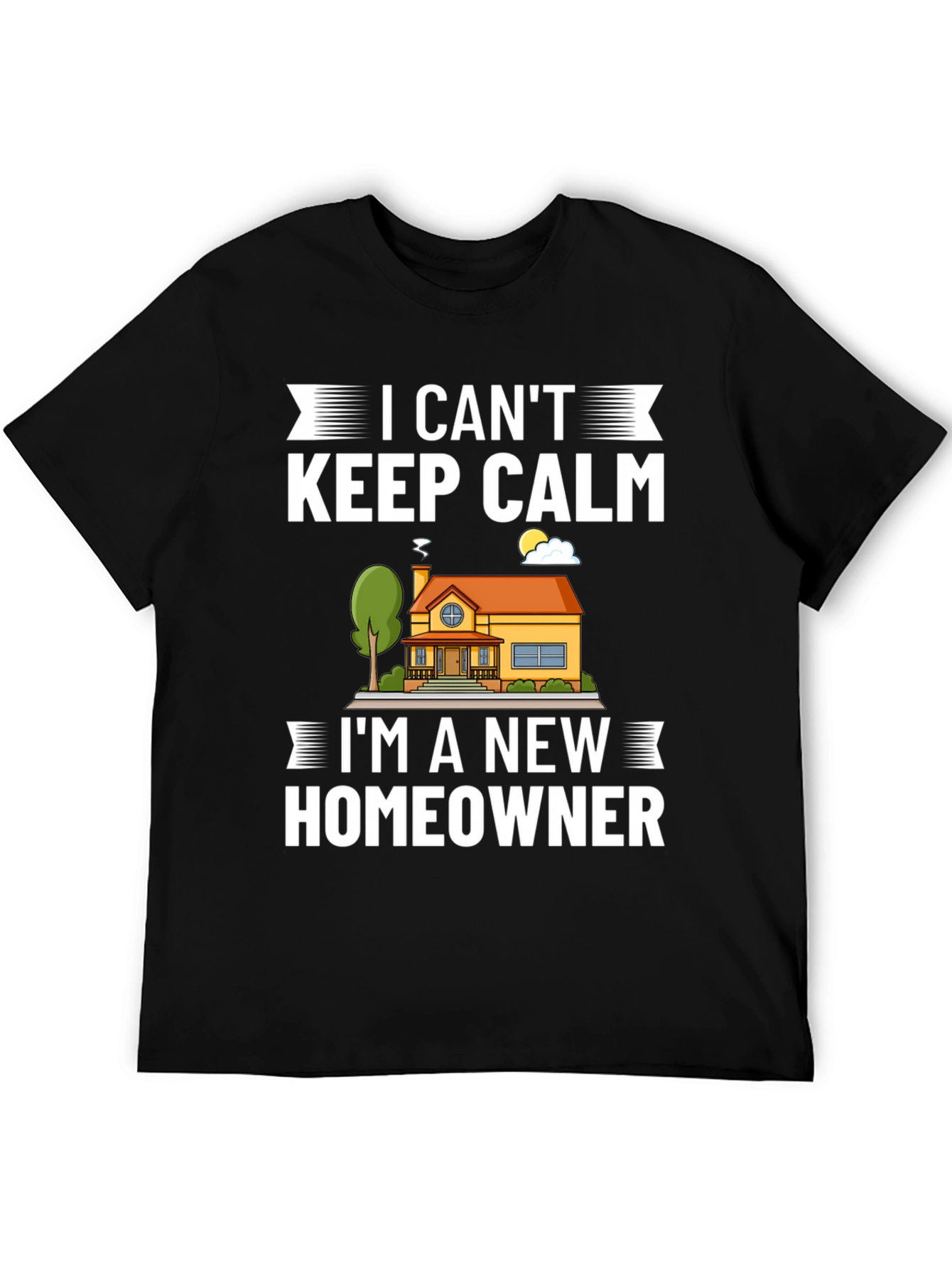 I Cant Keep Calm New Homeowner Graphic T-Shirt