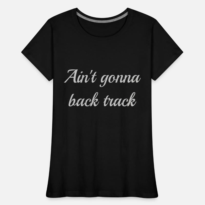 Ain't gonna back track