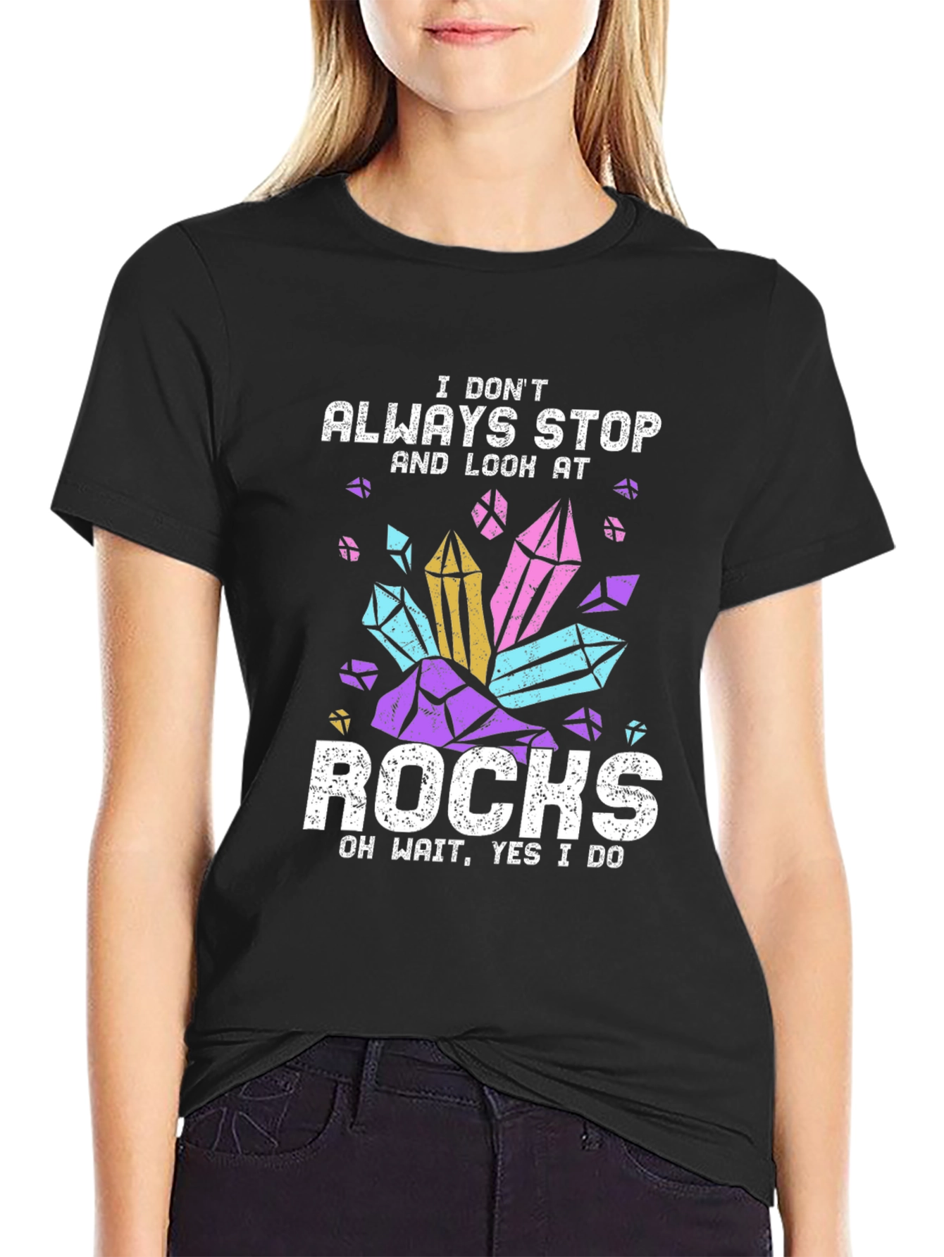 I Dont Always Stop and Look at Rocks T-Shirt