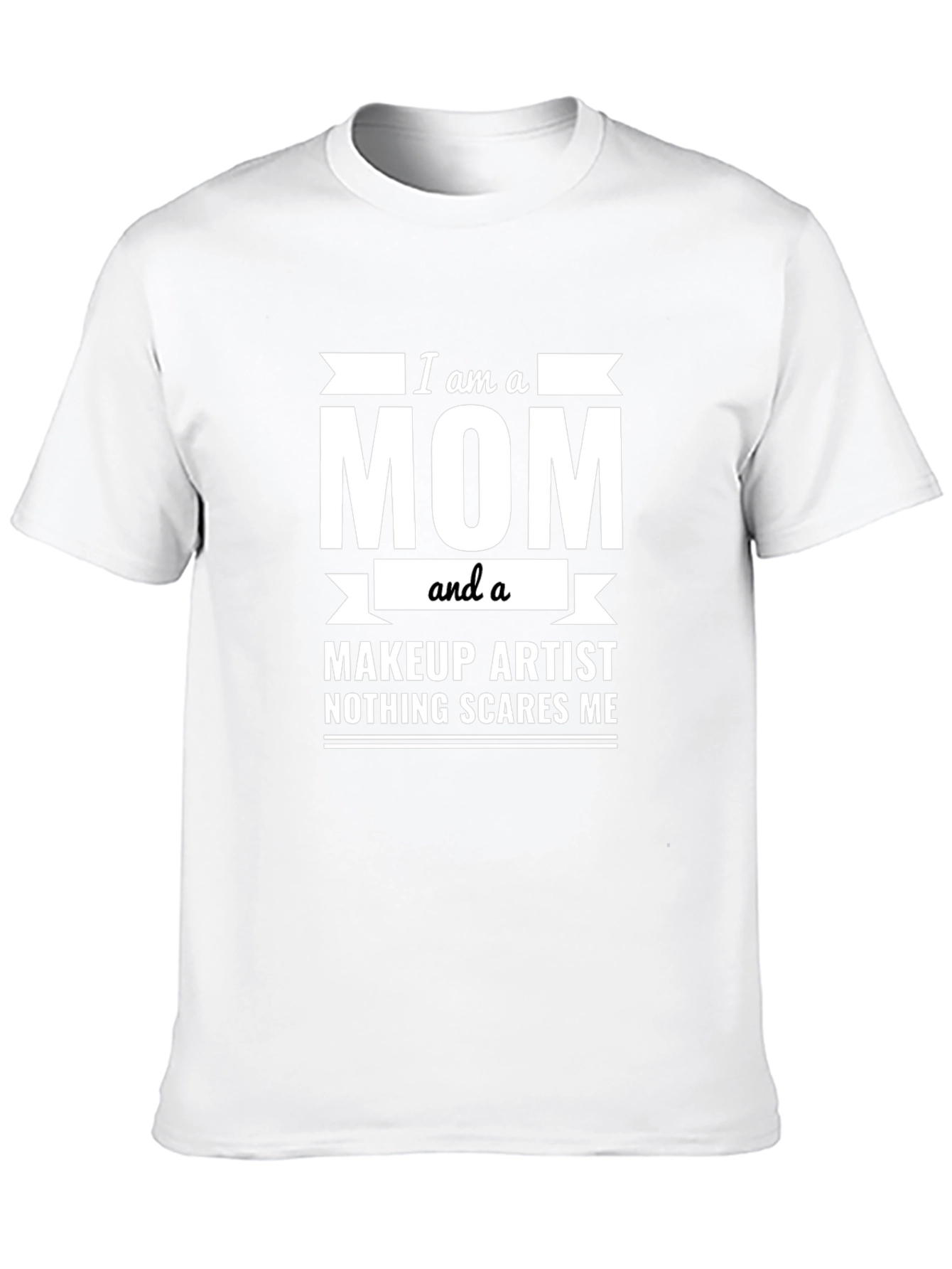I am a Mom and a Makeup Artist T-Shirt