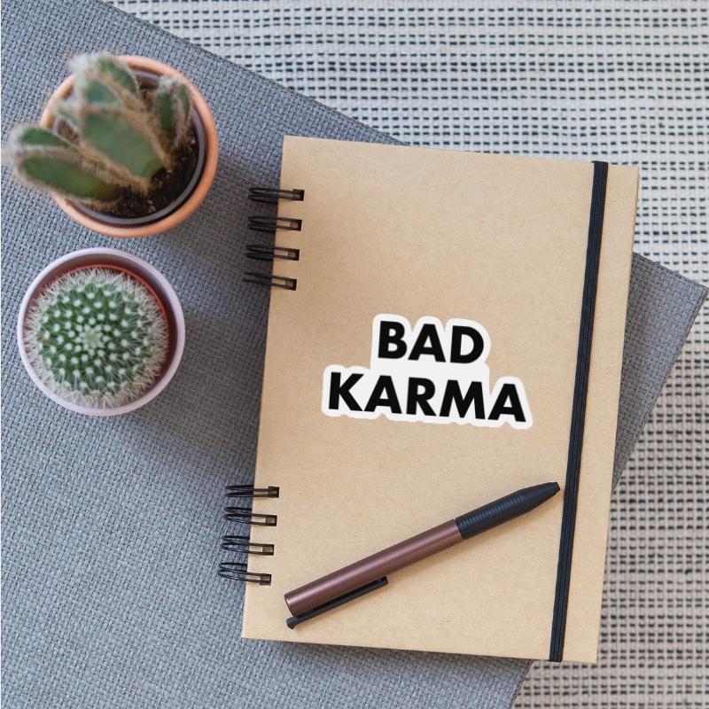 BAD KARMA - bad luck bad manners bad boy fate