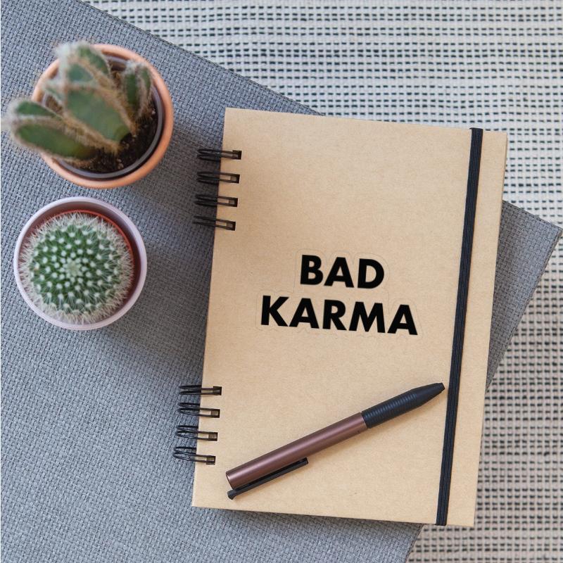 BAD KARMA - bad luck bad manners bad boy fate