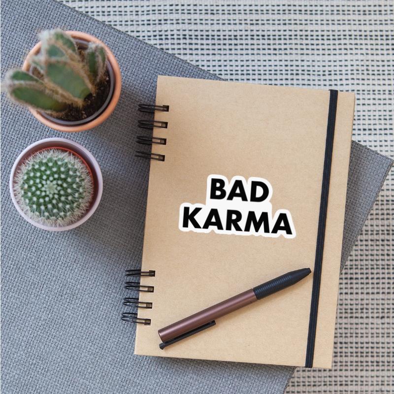 BAD KARMA - bad luck bad manners bad boy fate