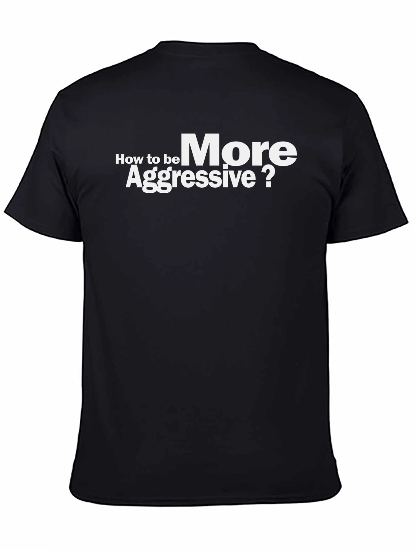 How to be More Aggressive? Graphic T-Shirt