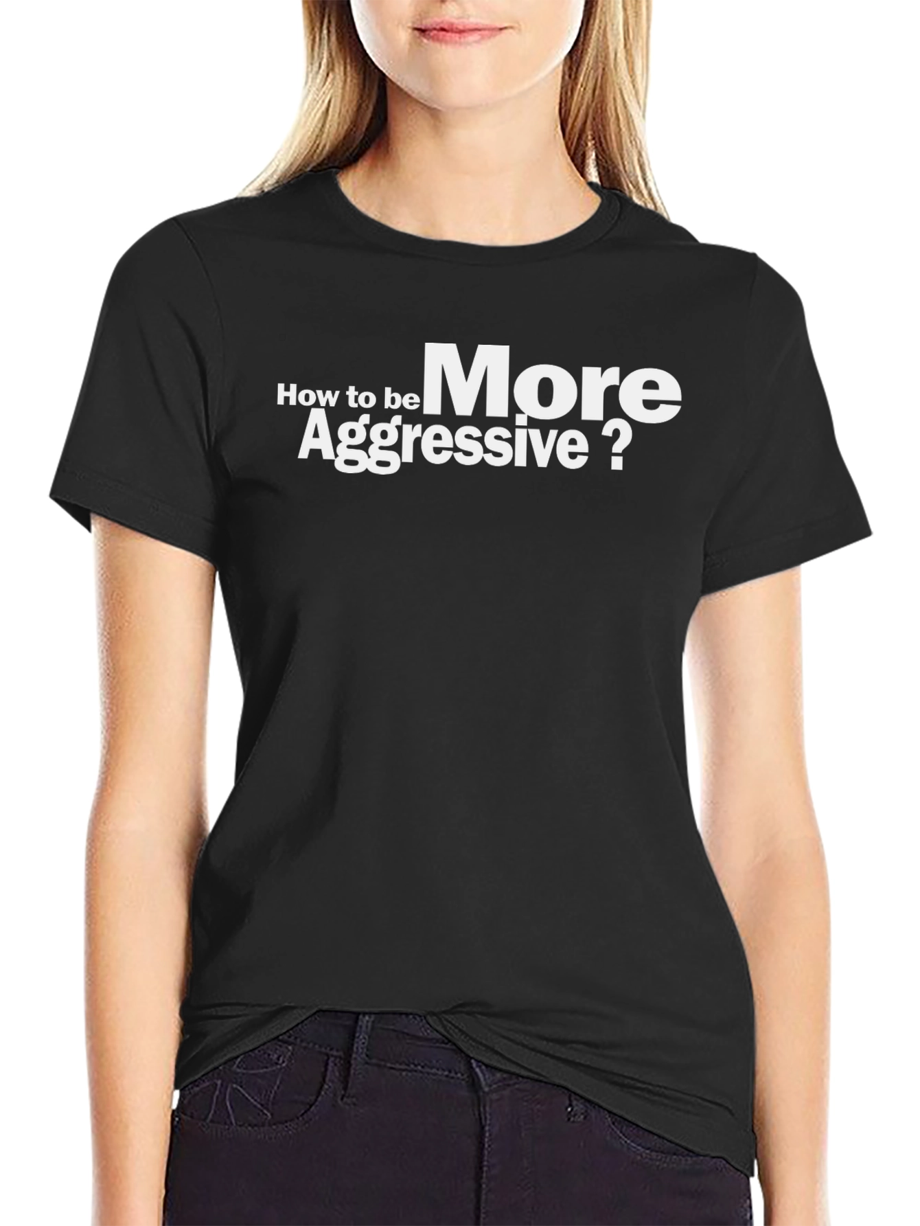 How to be More Aggressive? Graphic T-Shirt