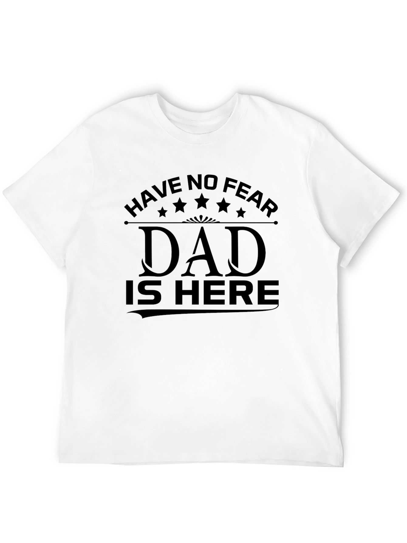 Have No Fear Dad Is Here T-Shirt