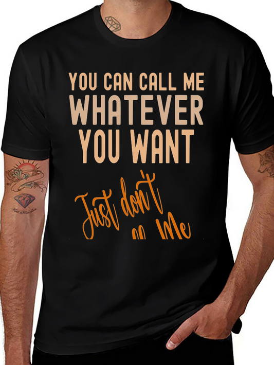Humorous Graphic Tee - You Can Call Me Whatever