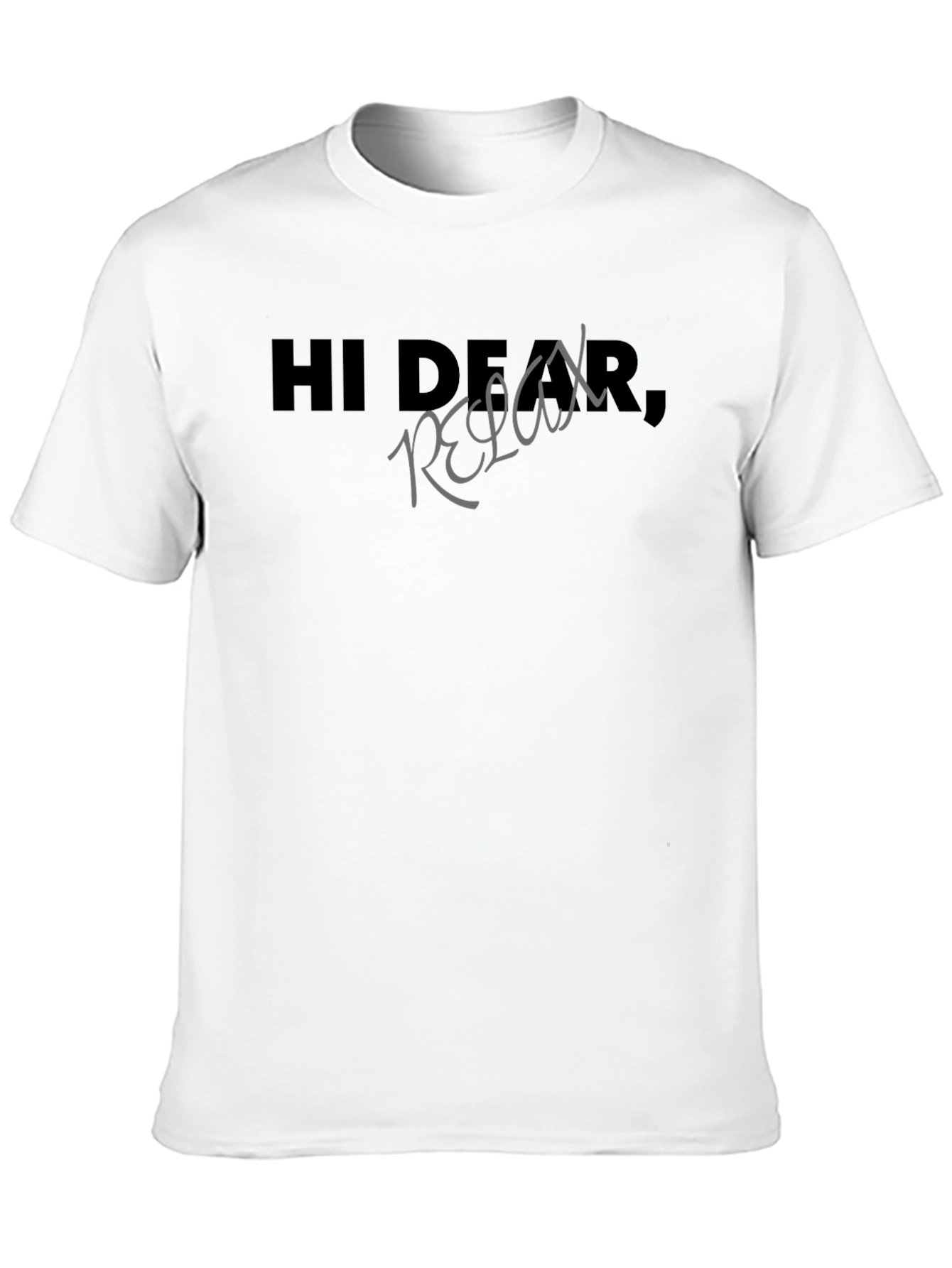 Hi Dear Relax - Graphic Print T-Shirt