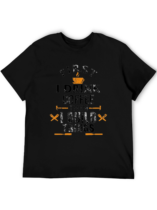 I Drink Coffee Then I Build Things Graphic Tee