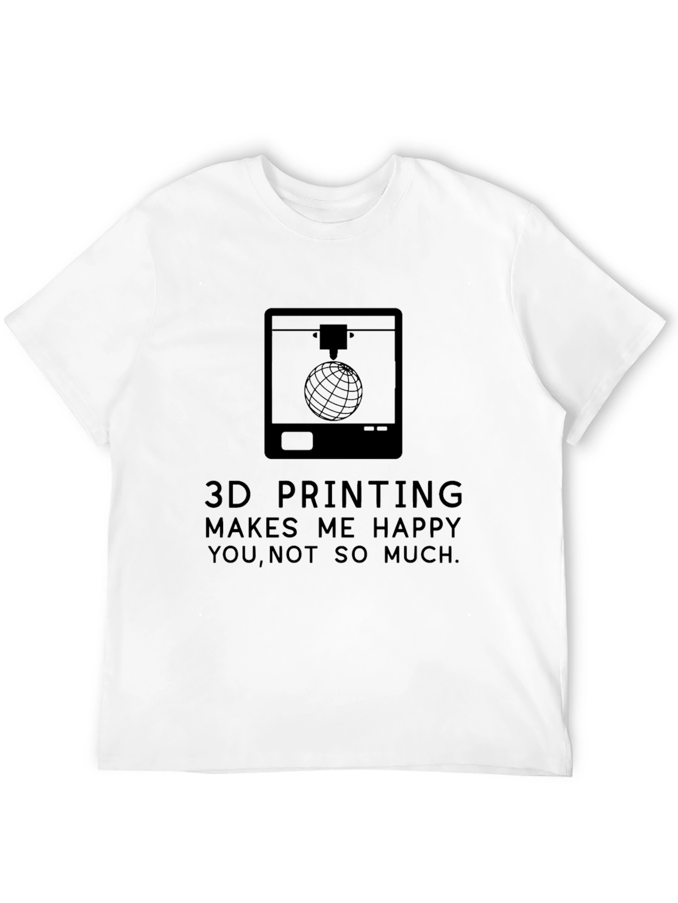 3D Printing Makes Me Happy T-Shirt