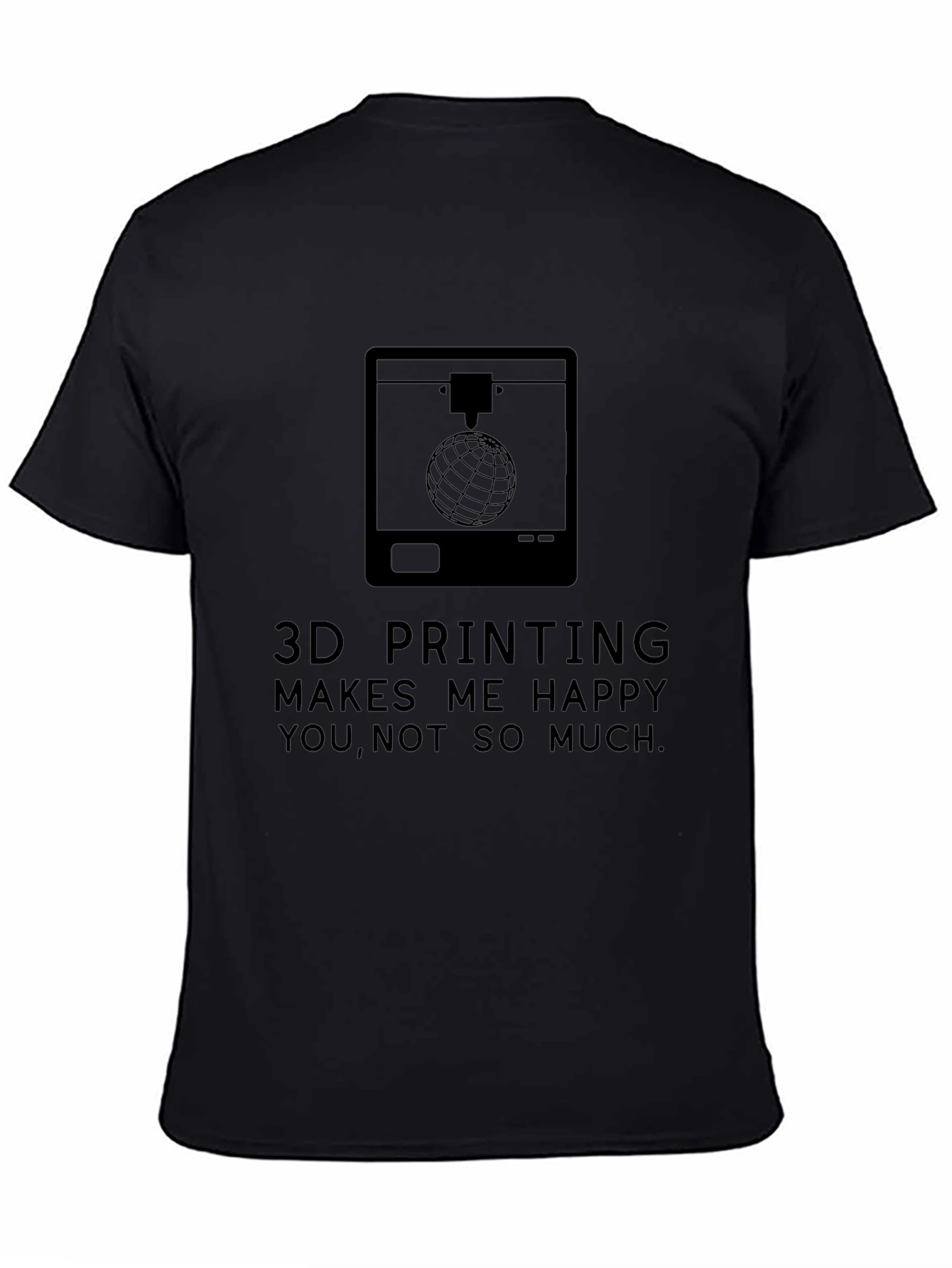 3D Printing Makes Me Happy T-Shirt