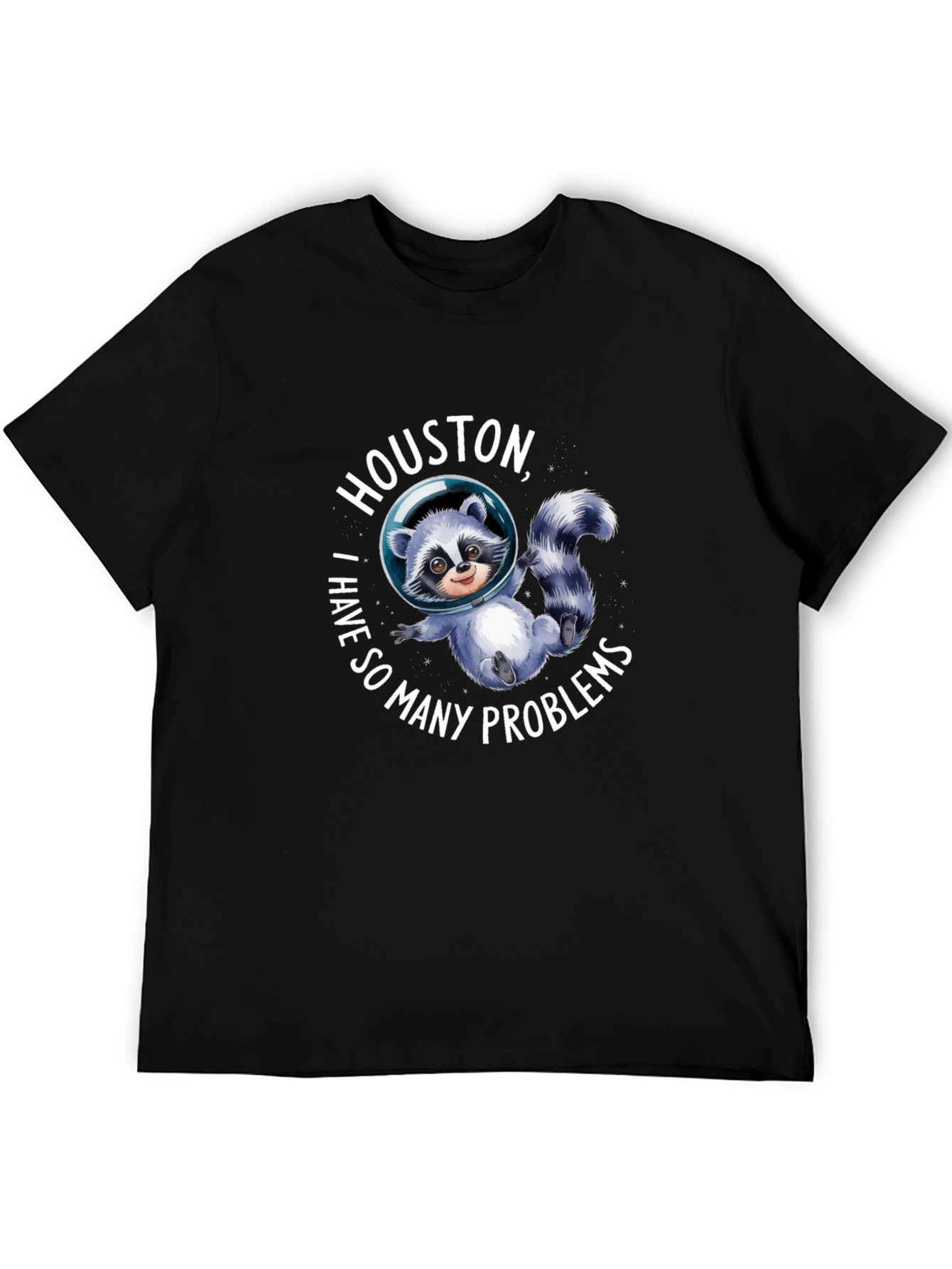 Houston I Have So Many Problems Raccoon T-Shirt