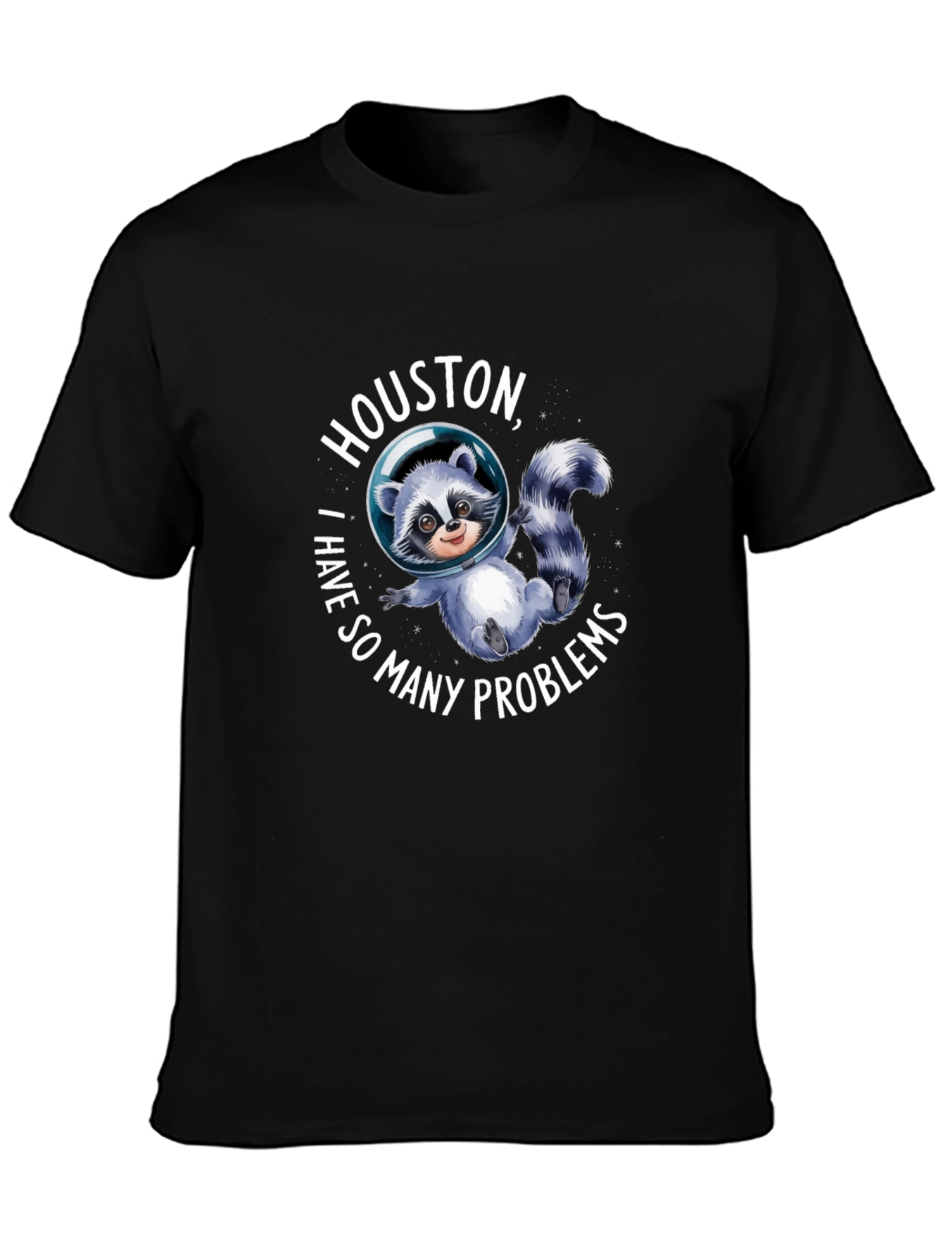 Houston I Have So Many Problems Raccoon T-Shirt