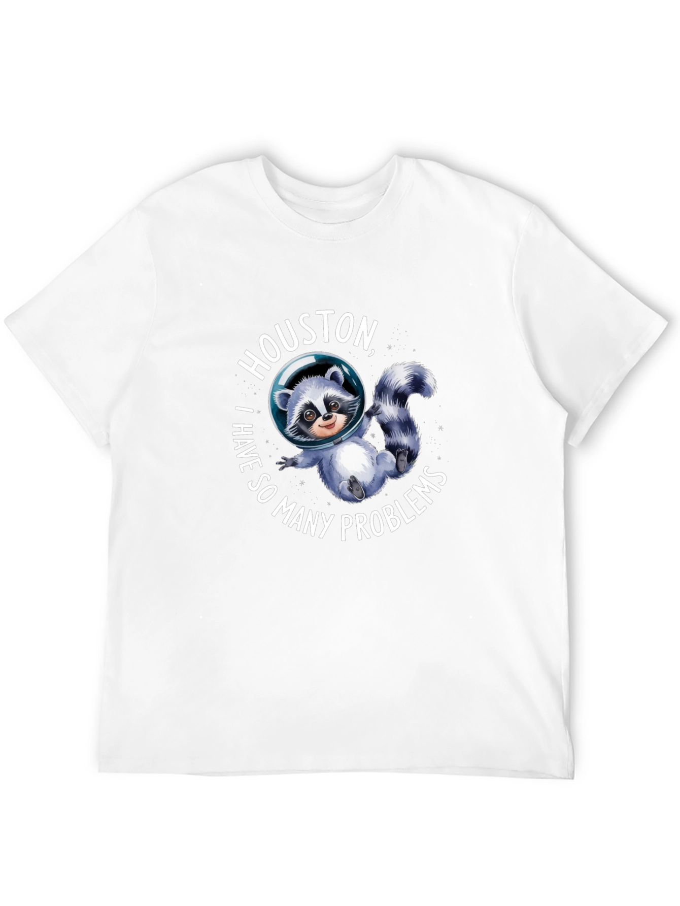 Houston I Have So Many Problems Raccoon T-Shirt