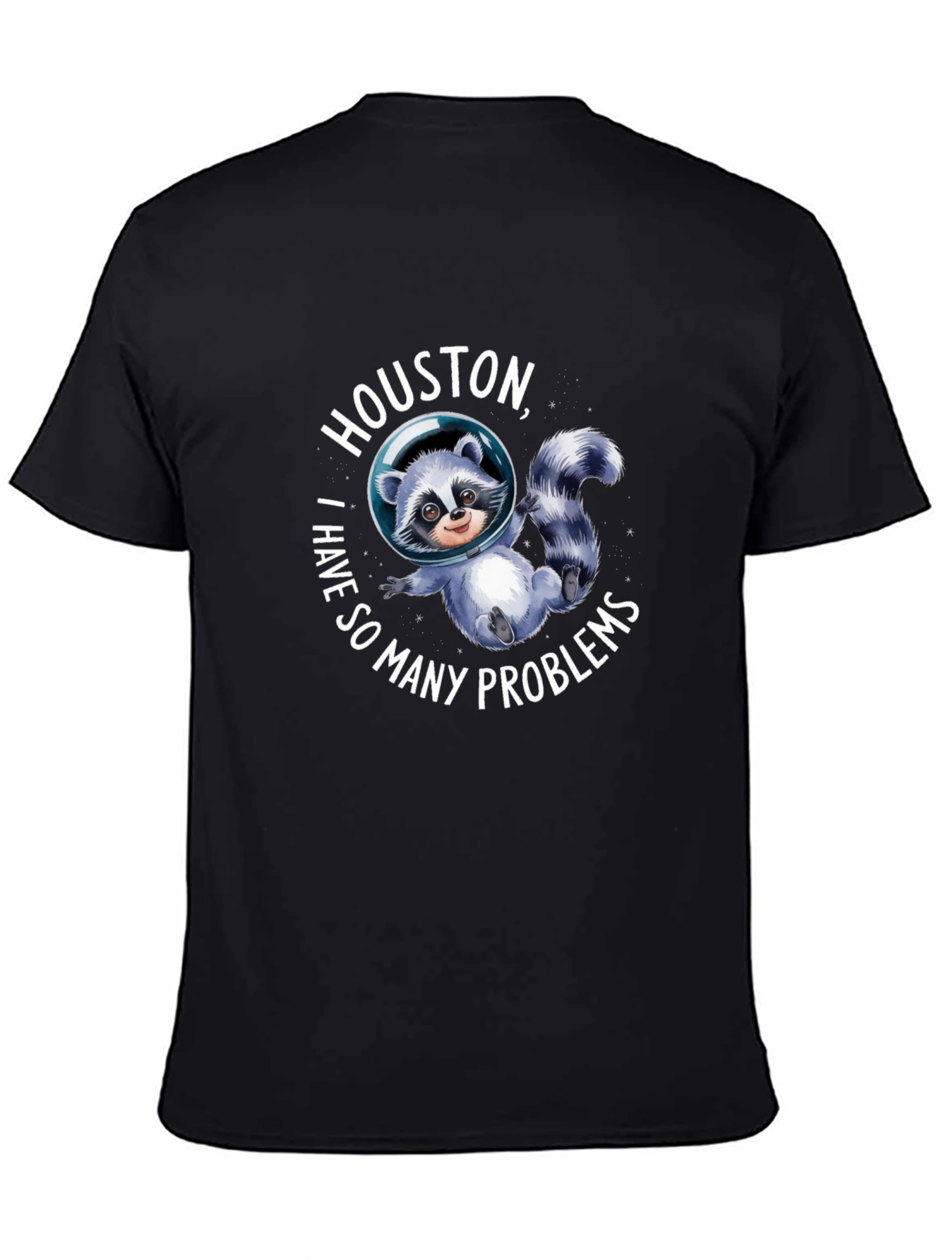 Houston I Have So Many Problems Raccoon T-Shirt