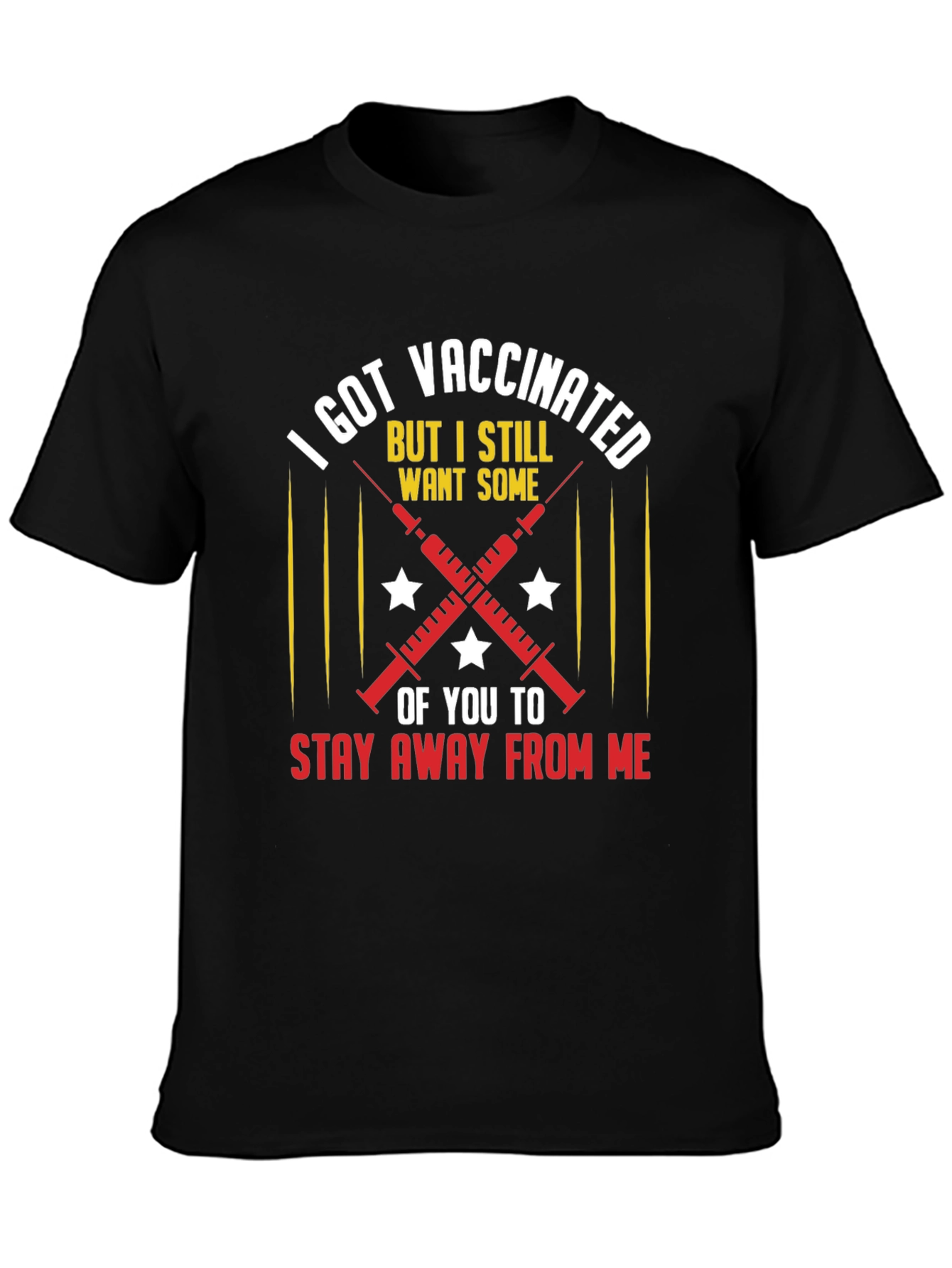 I Got Vaccinated T-Shirt: Stay Away From Me!