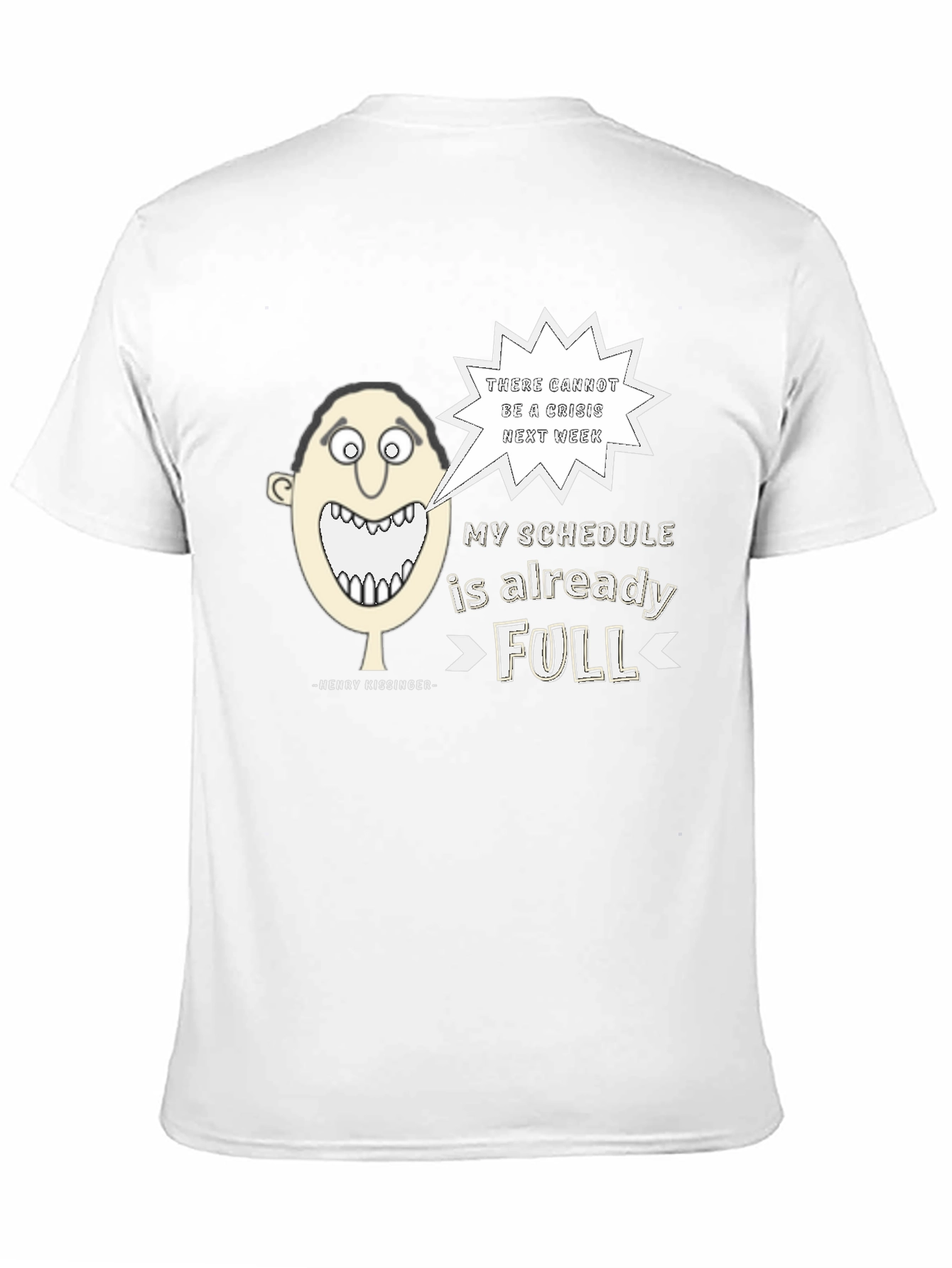 Henry Kissinger Quote T-Shirt: Schedules Full
