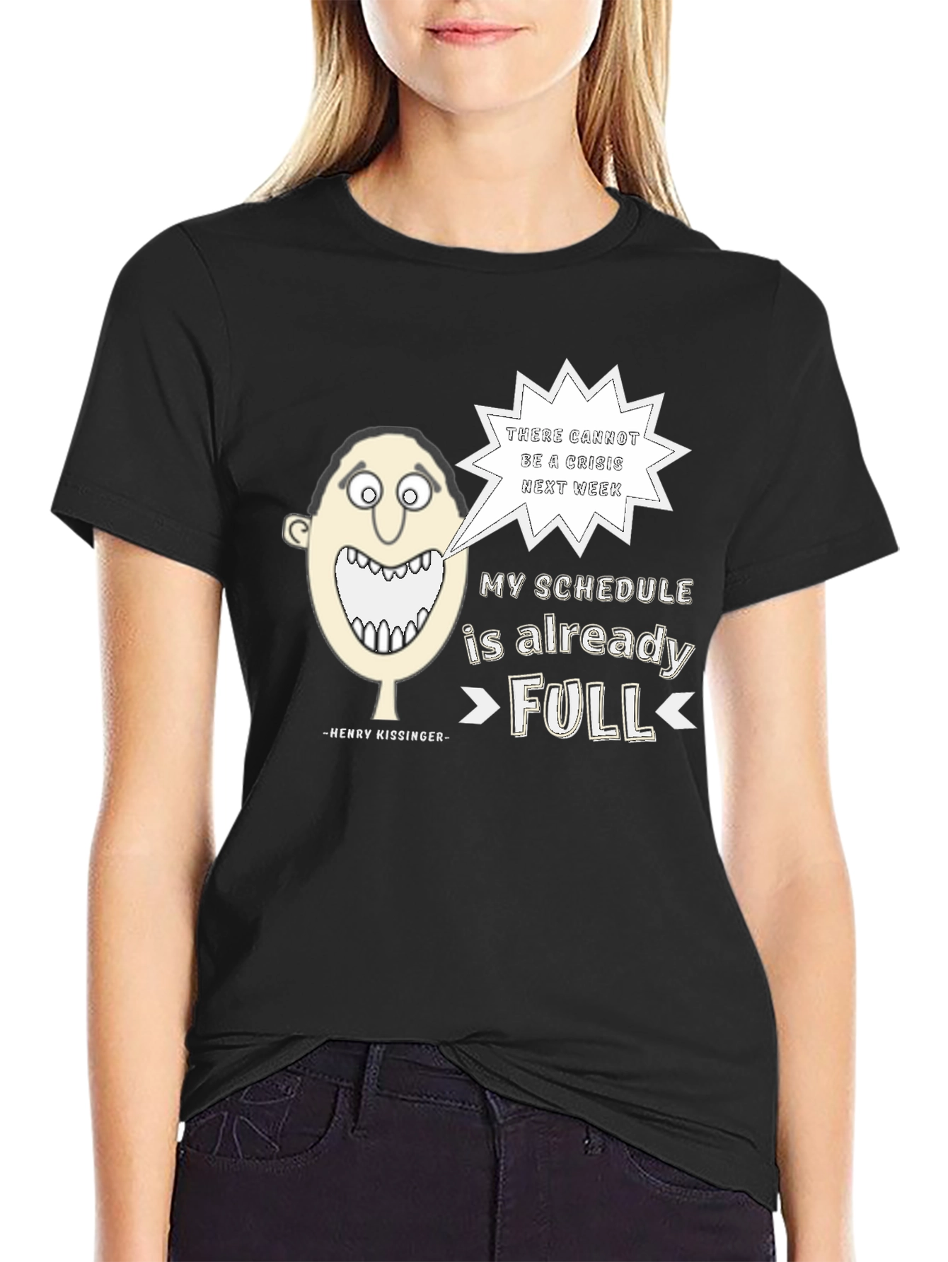 Henry Kissinger Quote T-Shirt: Schedules Full