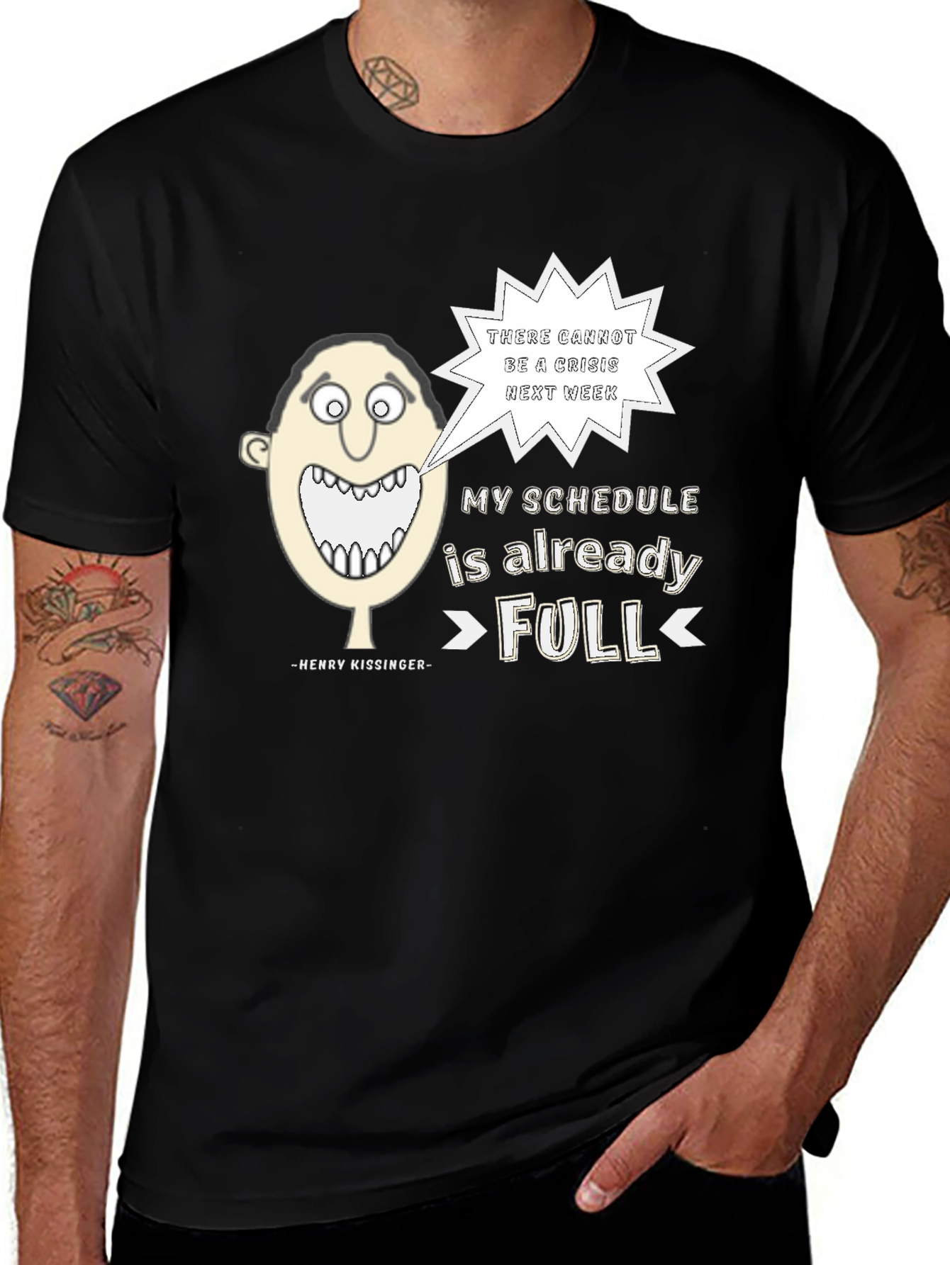 Henry Kissinger Quote T-Shirt: Schedules Full