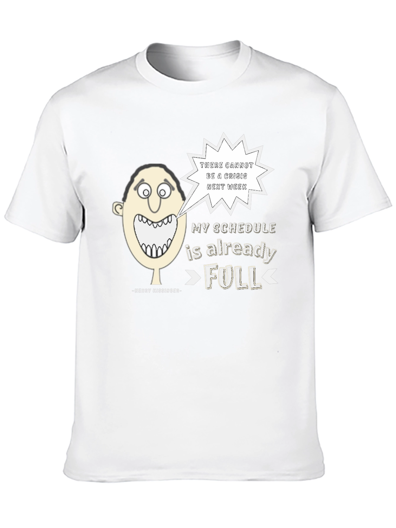 Henry Kissinger Quote T-Shirt: Schedules Full