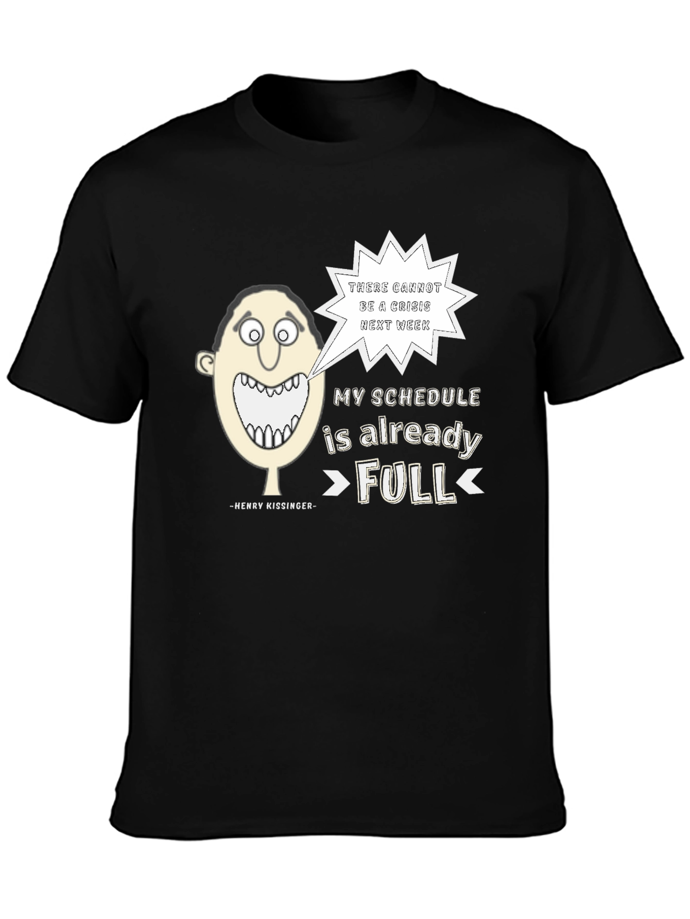 Henry Kissinger Quote T-Shirt: Schedules Full
