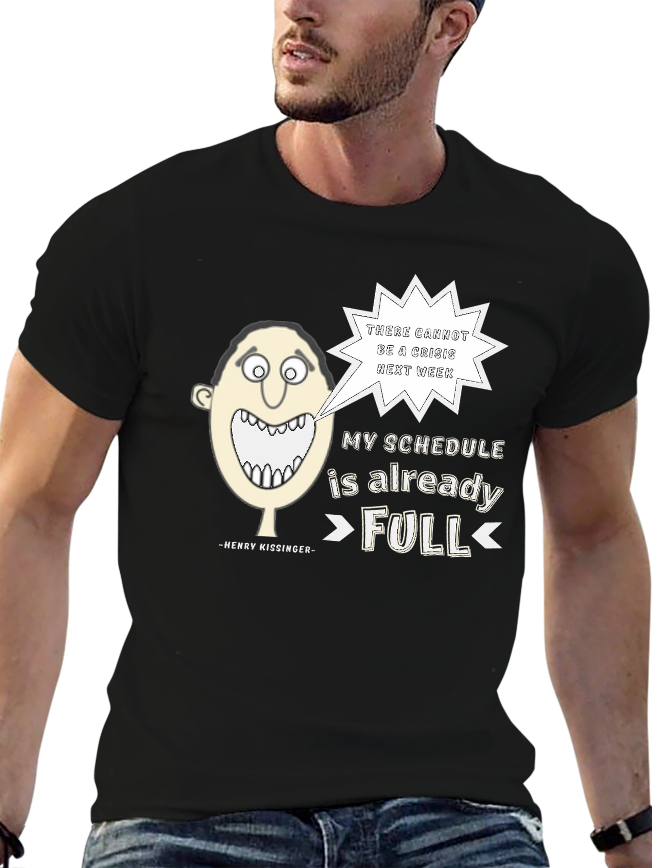 Henry Kissinger Quote T-Shirt: Schedules Full