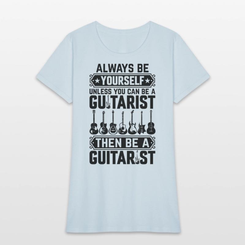 Guitarist - Always Be Yourself Unless You Can Be A
