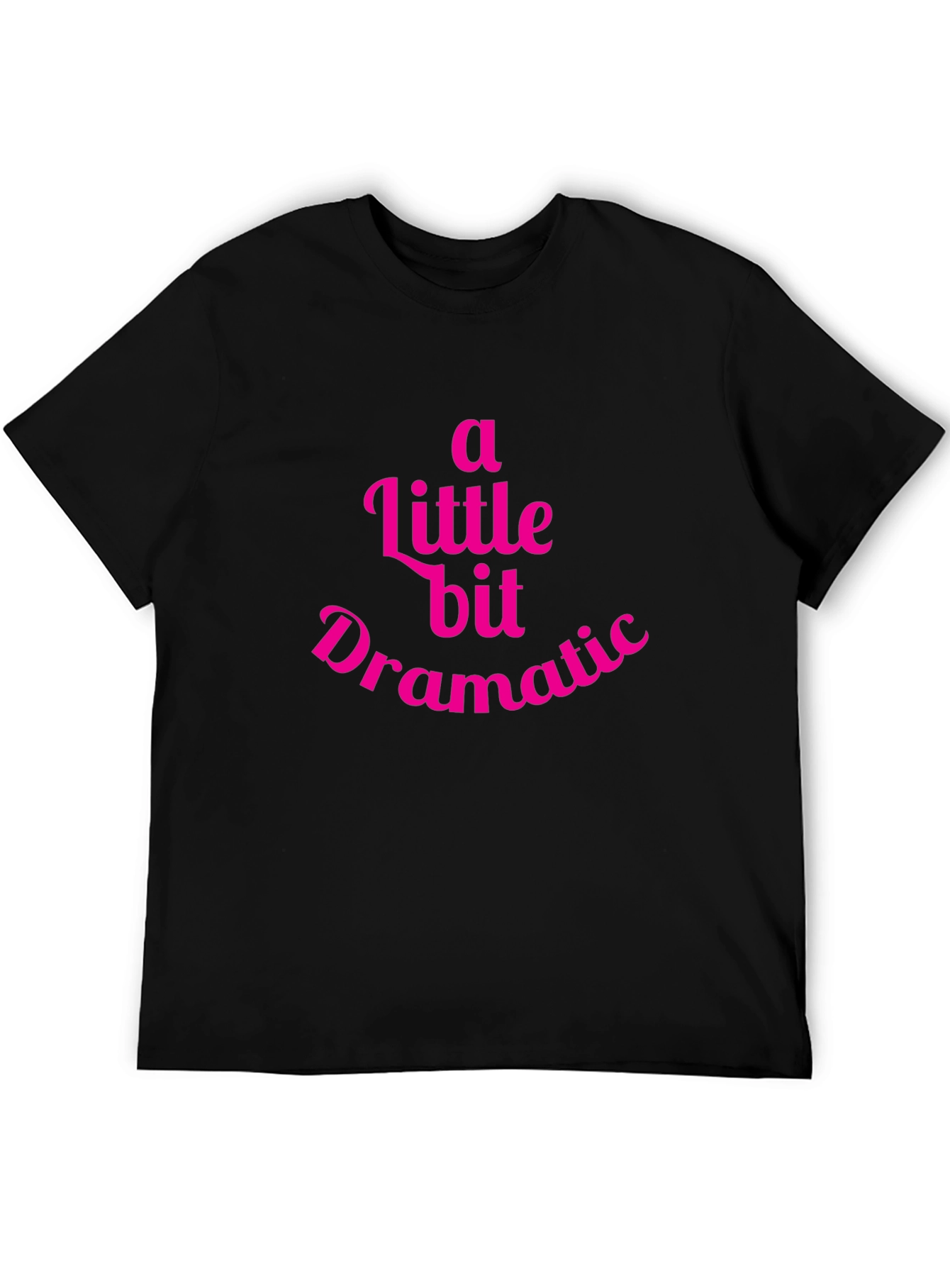 A Little Bit Dramatic T-Shirt