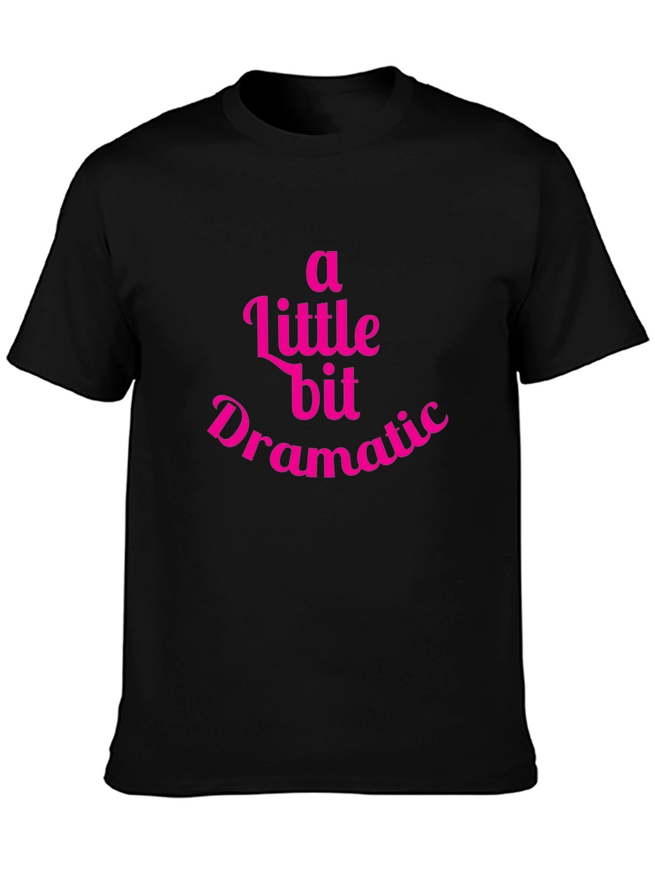 A Little Bit Dramatic T-Shirt