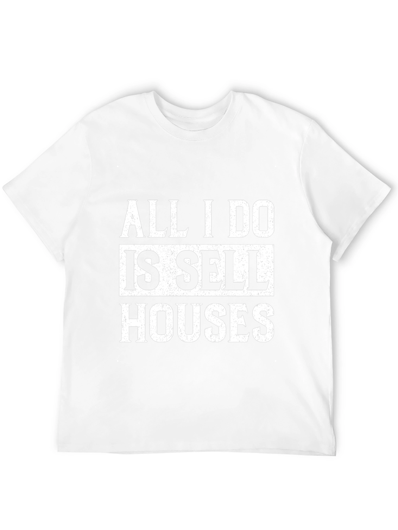 All I Do Is Sell Houses T-Shirt
