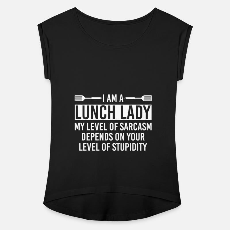 I Am A Lunch Lady My Level Of Sarcasm Depends