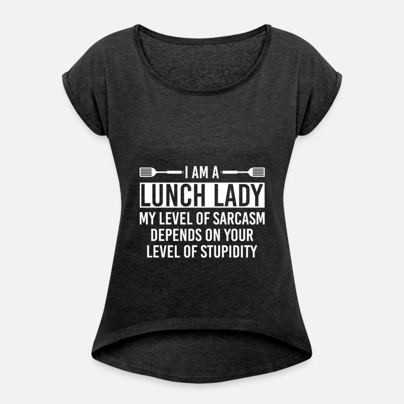 I Am A Lunch Lady My Level Of Sarcasm Depends