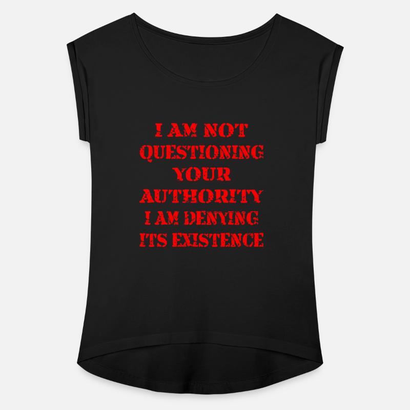 I Am Not Questioning Your Authority I Deny It ©