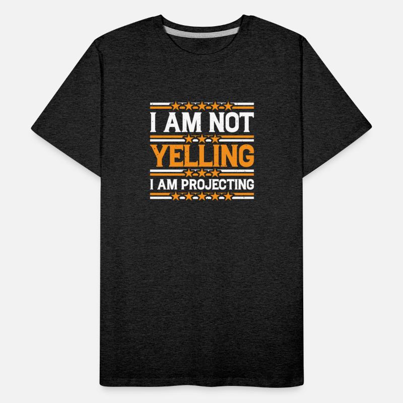 I Am Not Yelling I Am Projecting 3