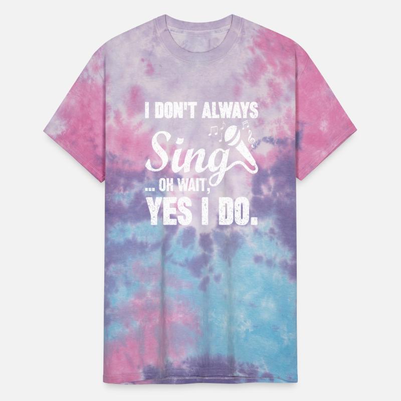 I Don t Always Sing Oh Wait Yes I Do