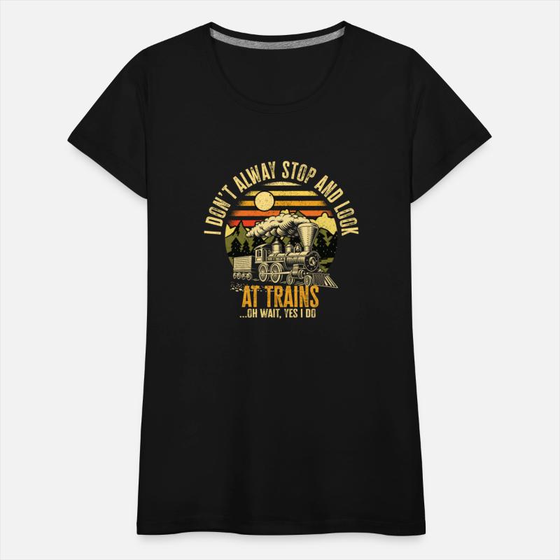 I Don't Always Stop Look At Trains Oh Wait