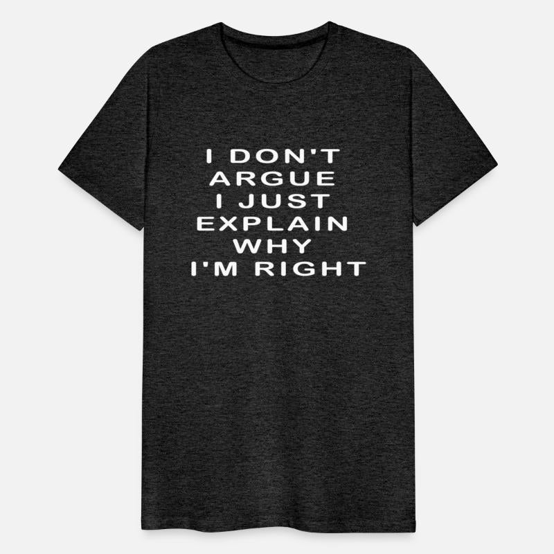 I Don'T Argue I Just Explain Why I'M Right
