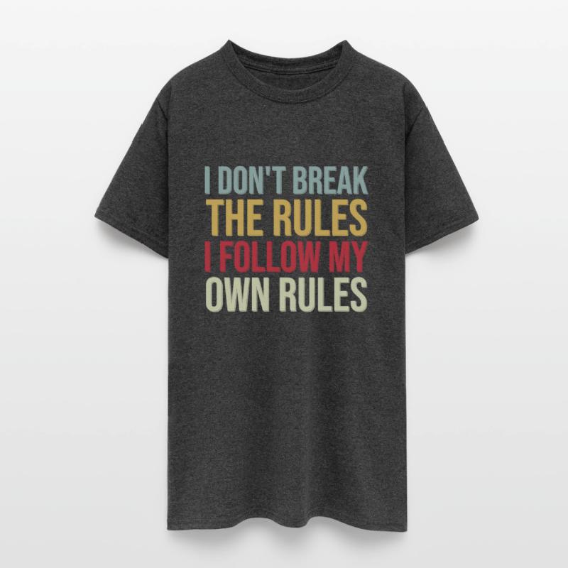 I Don't Break The Rules I Follow My Own Rules