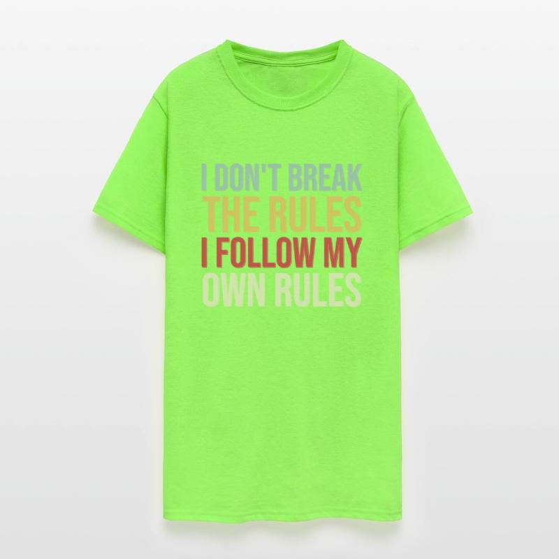 I Don't Break The Rules I Follow My Own Rules