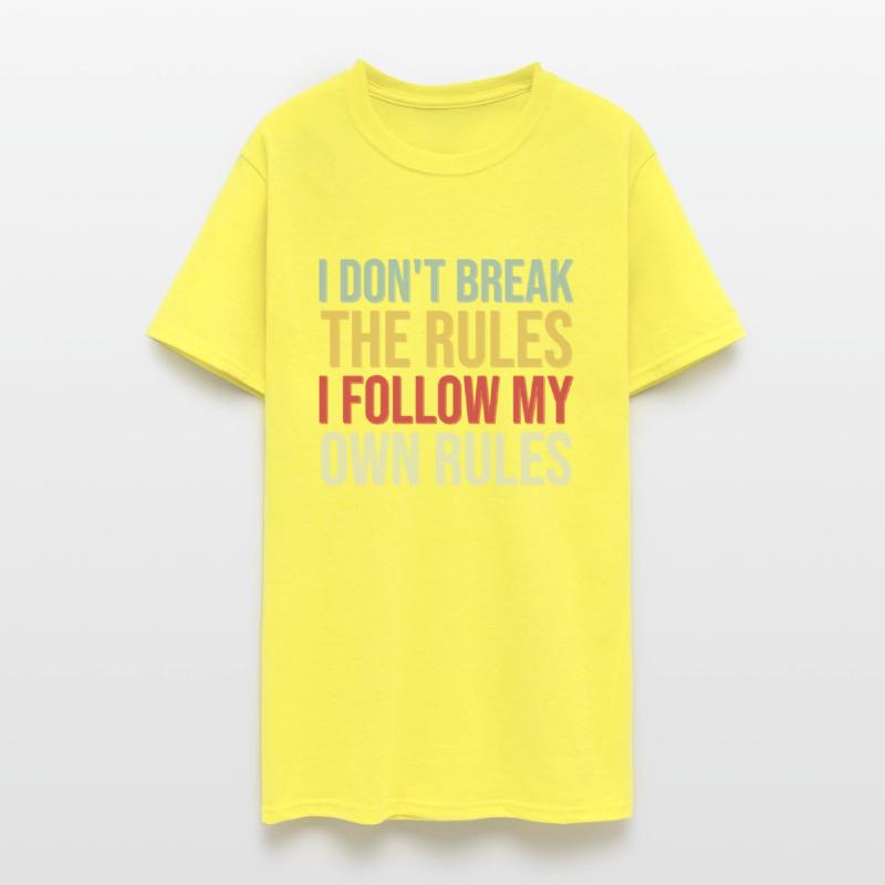 I Don't Break The Rules I Follow My Own Rules