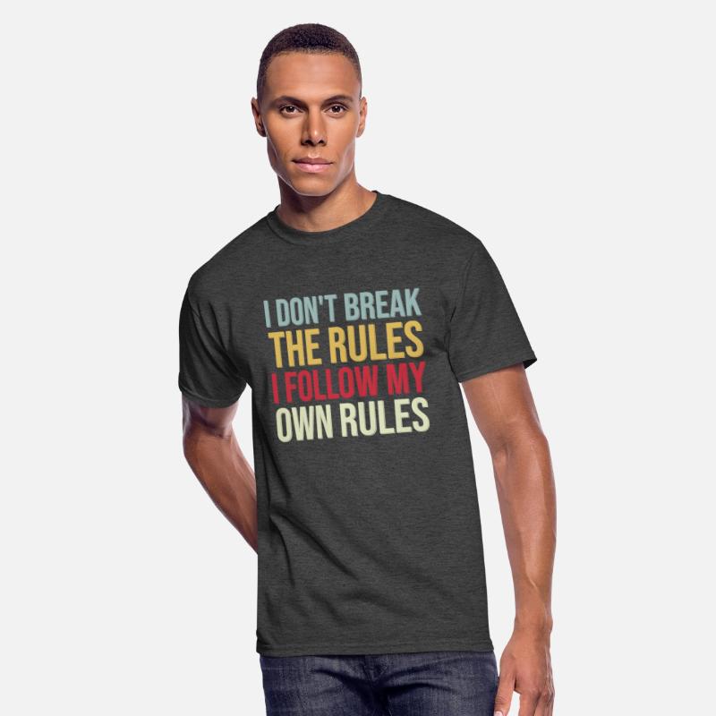 I Don't Break The Rules I Follow My Own Rules