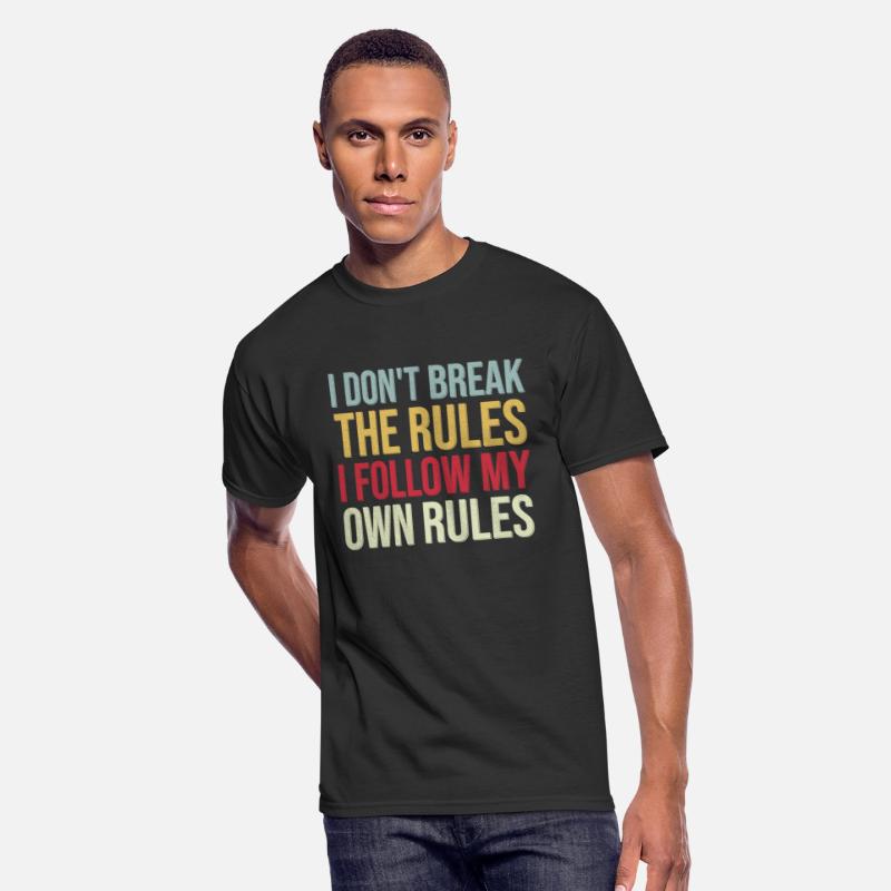 I Don't Break The Rules I Follow My Own Rules