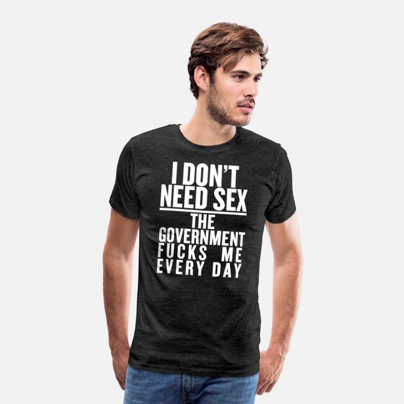 I don't need sex the convernment fucky me every