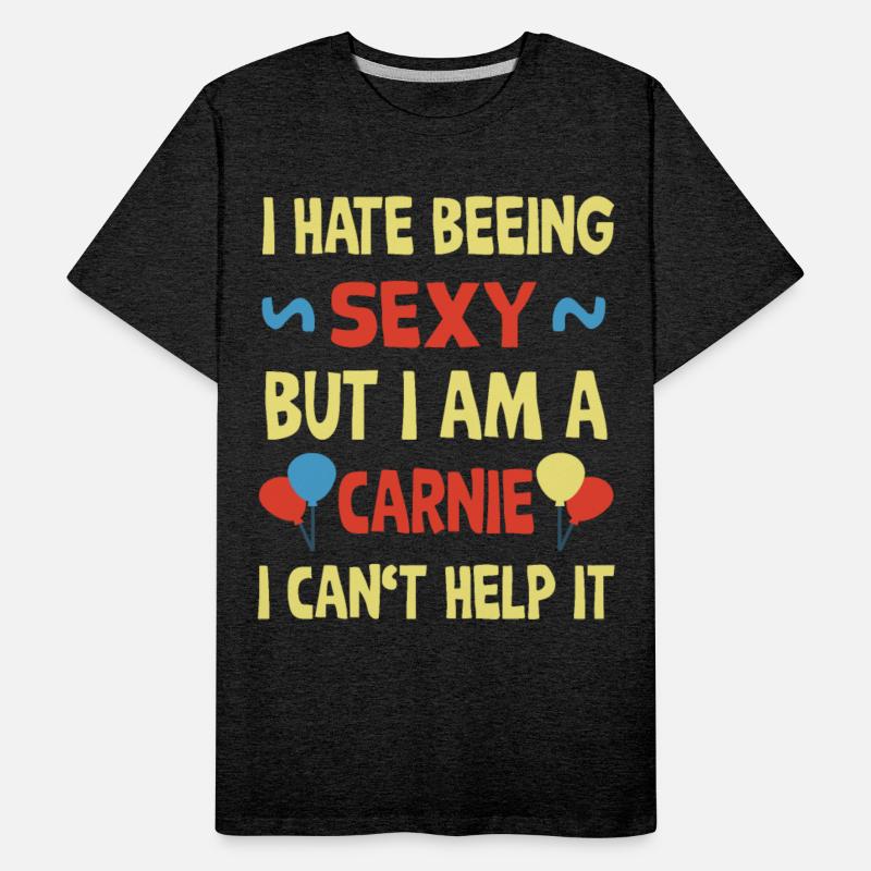 I hate beeing sexy but i am a carnie, cant help it